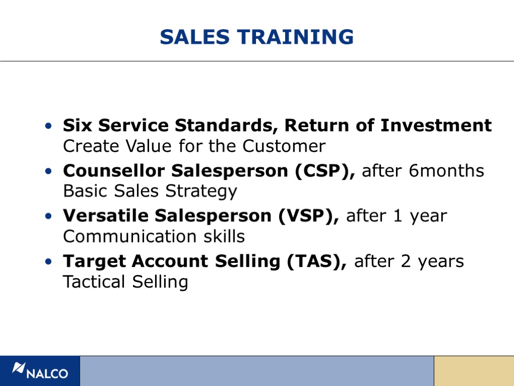 SALES TRAINING Six Service Standards, Return of Investment Create Value for the Customer Counsellor